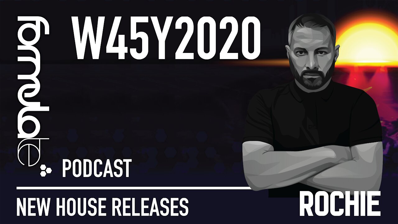 ROCHIE - PODCAST W45Y2020 - NEW HOUSE RELEASES