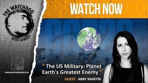 The US Military: Planet Earth's Greatest Enemy, with Abby Martin