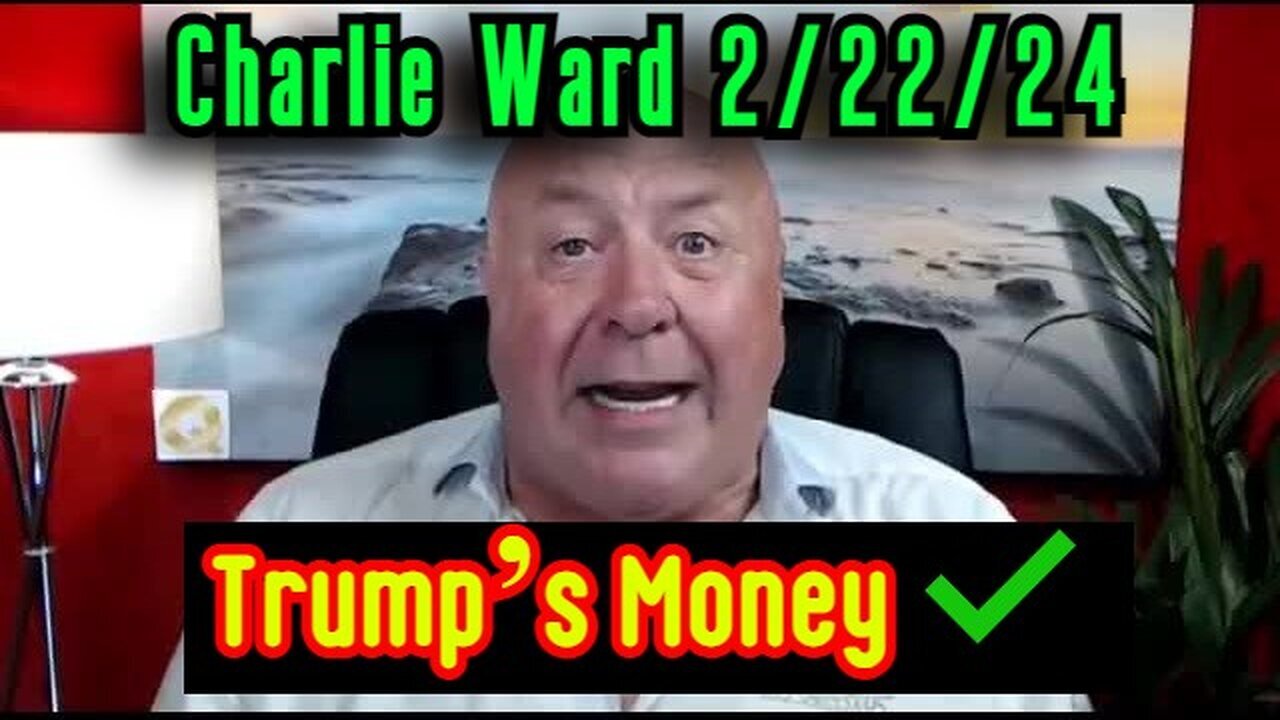 Charlie Ward HUGE Intel - Trump’s Money - 2/24/24..