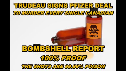 TRUDEAU SIGNS PFIZER DEAL TO MURDER EVERY SINGLE CANADIAN WITH POISONED SHOTS - TREASON