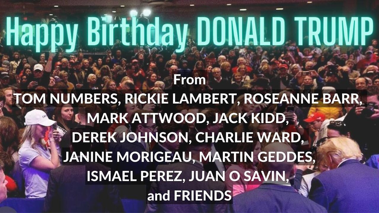 HAPPY 77th Birthday DONALD TRUMP, from TOM NUMBERS, ROSEANNE BARR, DEREK JOHNSON, JUAN O SAVIN