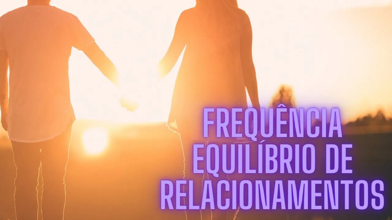 Poderoso Áudio - Frequência Para Reconexão & Equilíbrio de Relacionamentos.