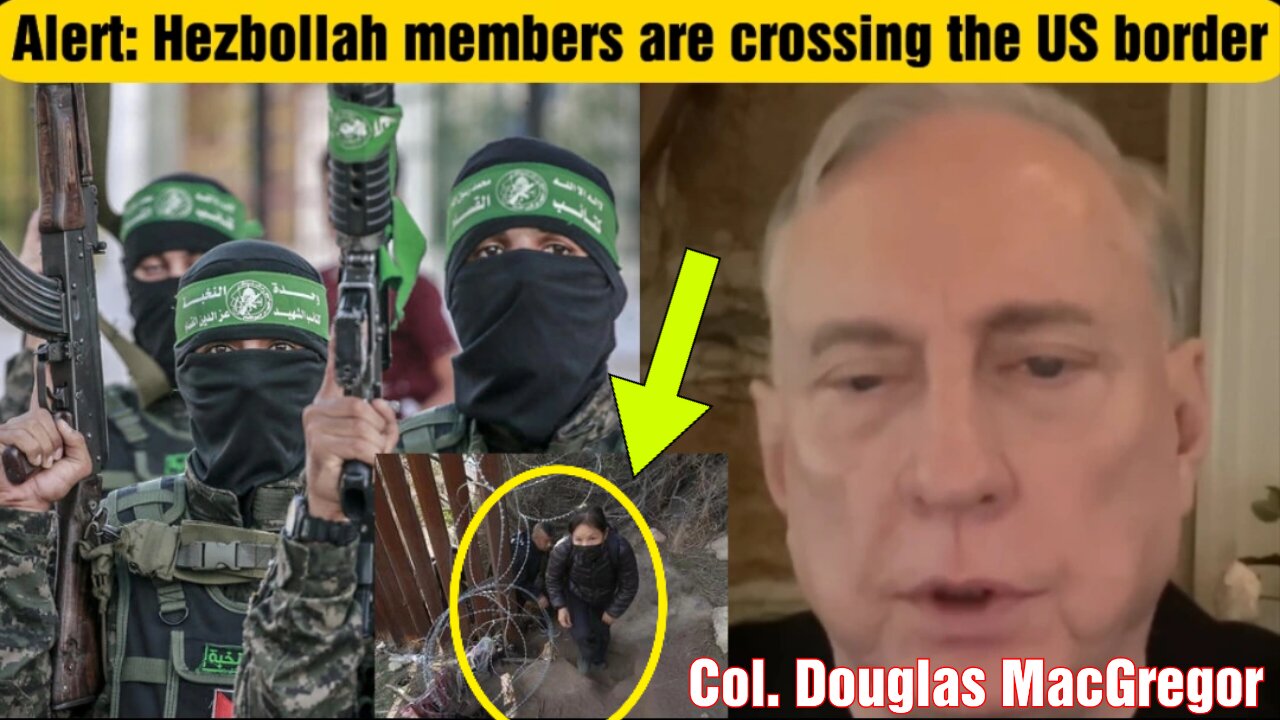 Col. Douglas MacGregor: Hezbollah Members Are Crossing the US border.