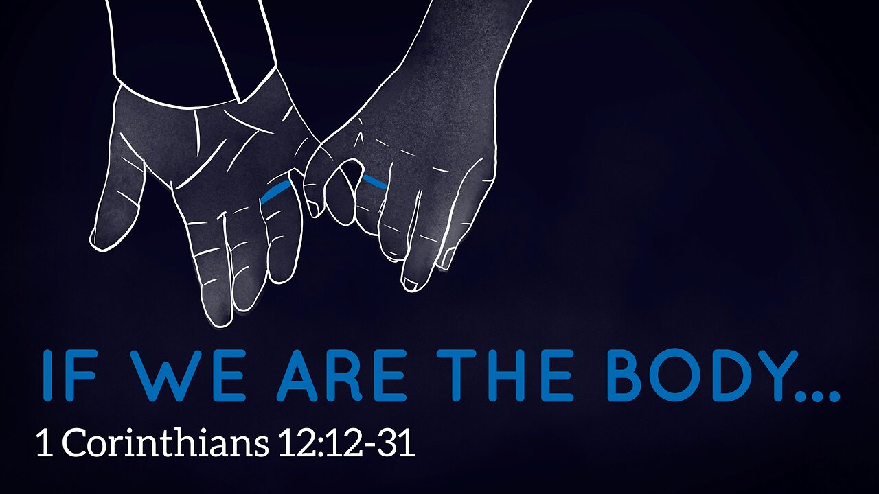 Mar. 5, 2023 - Sunday AM - MESSAGE - If We Are the Body... (1 Cor. 12:12-31)