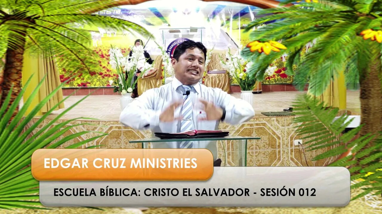 Escuela Bíblica: Cristo el Salvador - Sesión 012 - Evangelista Edgar Cruz