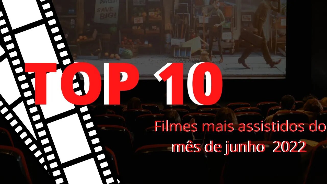 Top 10 Filmes mais assistidos de 2022 mês de Junho