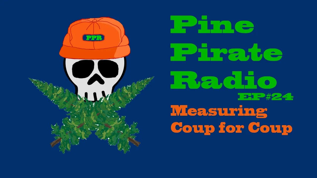 #PinePirateRadioPodcast24 - Measuring Coup for Coup