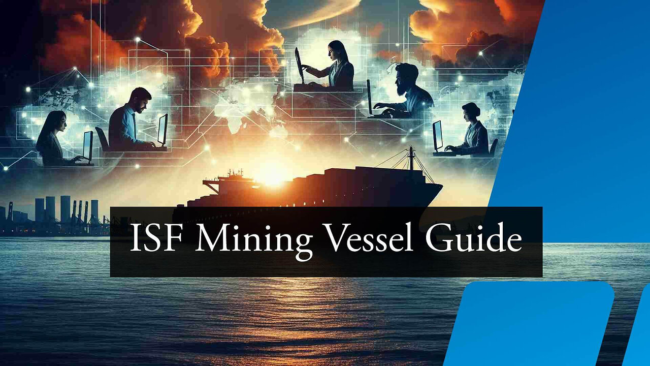 The ISF Process for Goods Transported by Mining Vessels: A Fun and Easy Guide