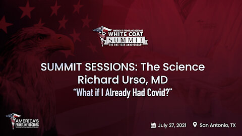 SUMMIT SESSIONS: The Science ~ Richard Urso, MD ~ “What if I Already Had Covid?”