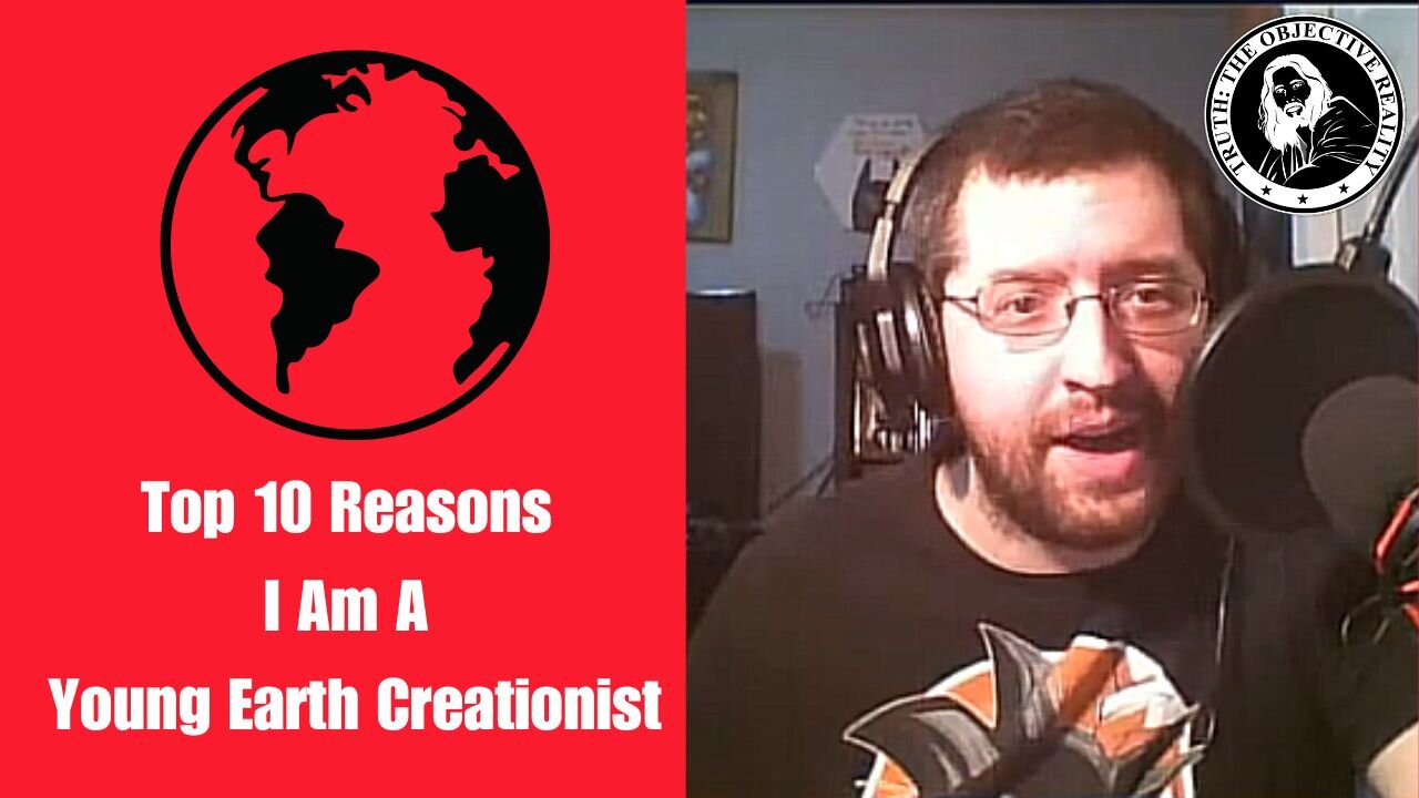 Top 10 Reasons I Am A Young Earth Creationist