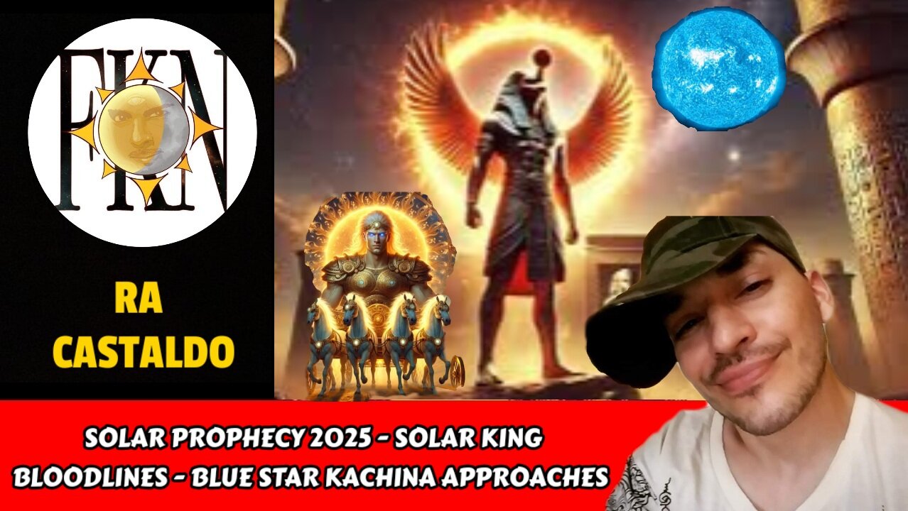 Solar Prophecy 2025 - Solar King Bloodlines - Blue Star Kachina Approaches | Ra Castaldo