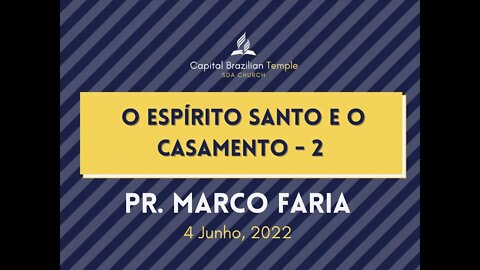 O Espírito Santo e o Casamento - Parte 2 - Pr. Marco Faria