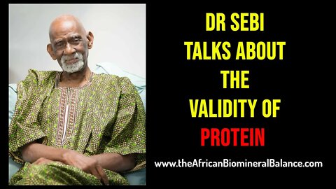 DR SEBI TALKS ABOUT THE VALIDITY OF PROTEIN