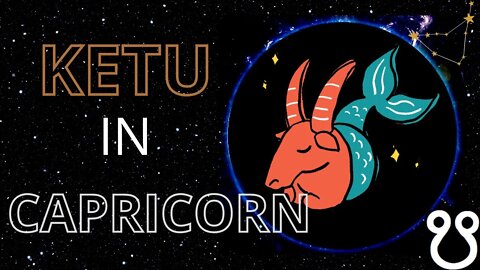 Ketu in Capricorn in Astrology | South Node in Capricorn in Astrology