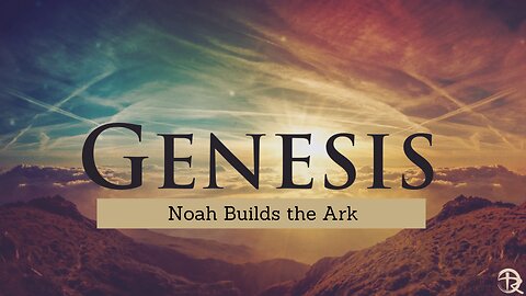 Genesis: Noah Builds the Ark