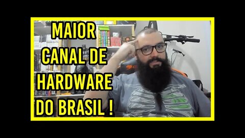 Não Sou Mais o Maior Canal de Hardware do Brasil !