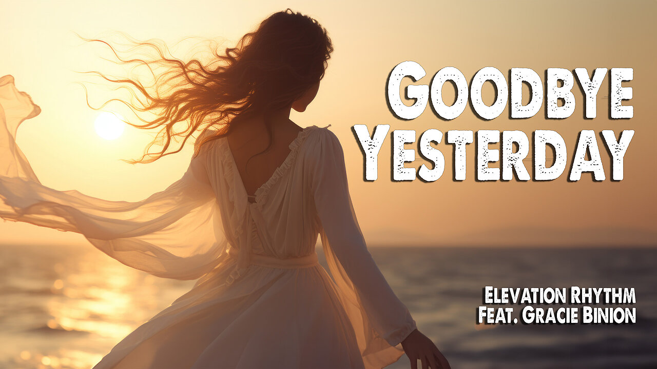 Goodbye Yesterday | Elevation Rhythm (Feat. Gracie Binion) (Worship Lyric Video)