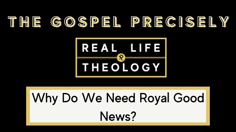 Real Life Theology: The Gospel Precisely Question #2