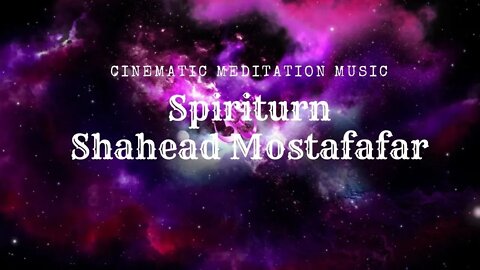 #cinematicmeditationmusic | spiriturn Shahead Mostafafar