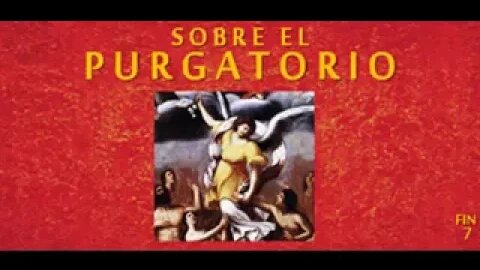 7/7 Sobre el Purgatorio. Escúchalo o laméntalo!