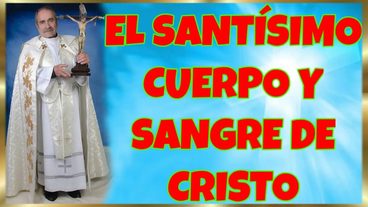 170 EL SANTÍSIMO CUERPO Y SANGRE DE CRISTO 2022. 4K