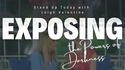 Exposing the Powers of Darkness | Stand Up Today with Leigh Valentine