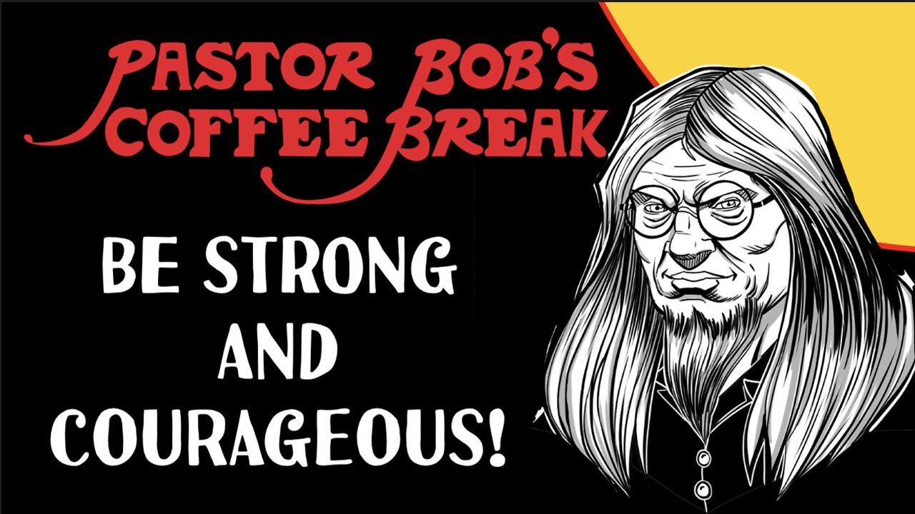 BE STRONG AND COURAGEOUS / PB's Coffee Break