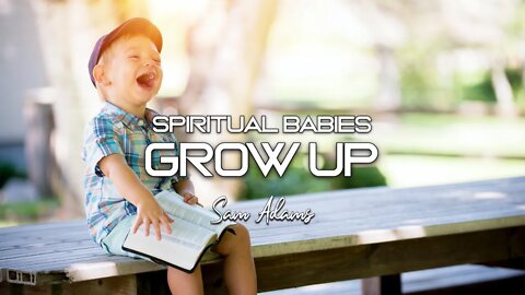Sam Adams - Spiritual Babies: GROW UP