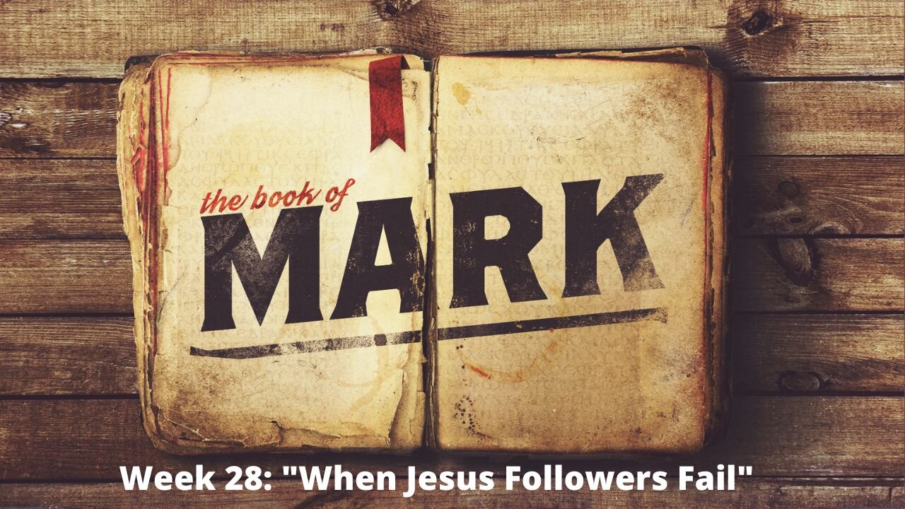 Week 28: "When Jesus Followers Fail [Mark 14:53-72] │Series: Gospel of Mark│ Pastor Joel Bremer