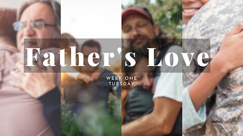 Father's Love Week 1 Tuesday