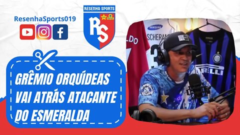 ✂ GRÊMIO ORQUÍDEAS VAI ATRÁS DE ATACANTE DO ESMERALDA!!! | PODCAST #6 | CALANGO DO ORQUÍDEAS