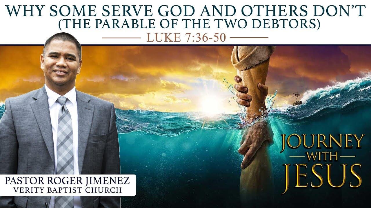 Why Some Serve God and Others Don't (Luke 7: 36-50) | Pastor Roger Jimenez