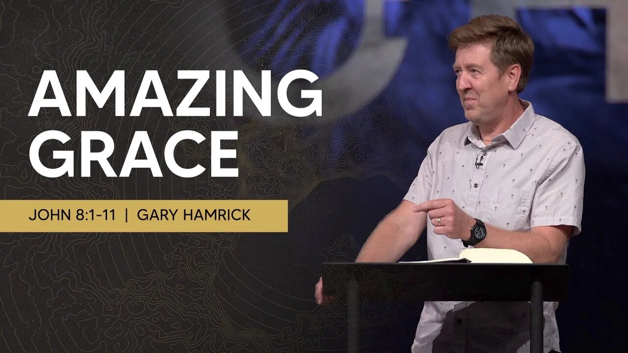 Amazing Grace | John 8:1-11 | Gary Hamrick