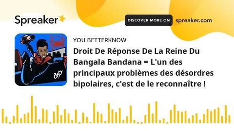 Droit De Réponse De La Reine Du Bangala Bandana = L'un des principaux problèmes des désordres bipola