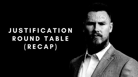 Justification Round Table (RECAP)