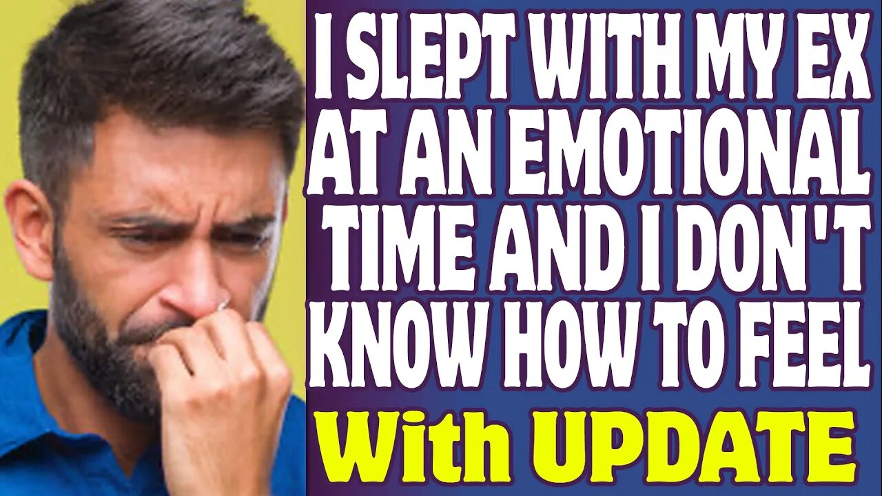 r/Relationships | I Slept With My Ex-Wife At An Emotional Time And I Don't Know How To Feel