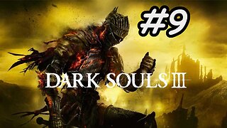 Blind Let's Play | Dark Souls 3 - Part 9