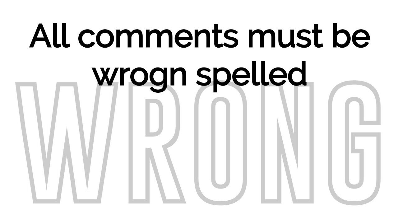All comments must be wrogn spelled