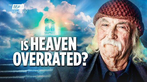 Is Heaven Overrated? David Crosby Thought So