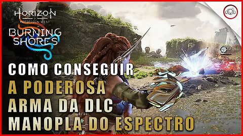 Horizon DLC Burning Shores, Como conseguir a poderosa arma da dlc Manopla do espectro