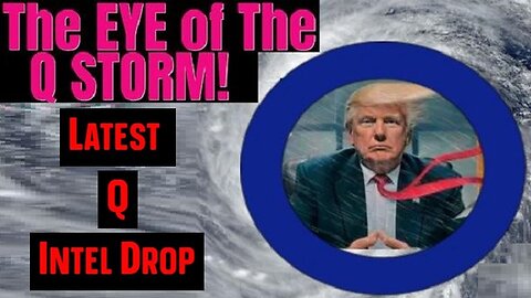 Latest Q Intel Drop ~ Eye of the Storm! - Military White Hats