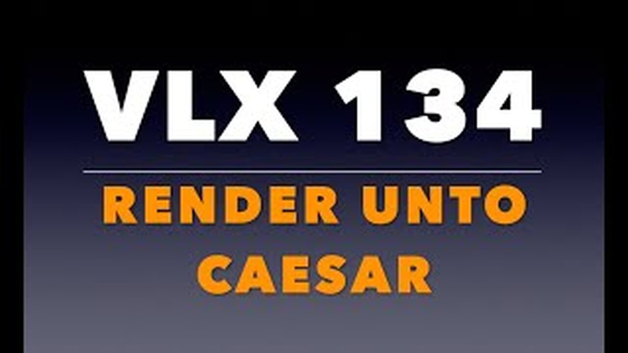 VLX 134: Mt 22:15-22. "Render Unto Caesar."