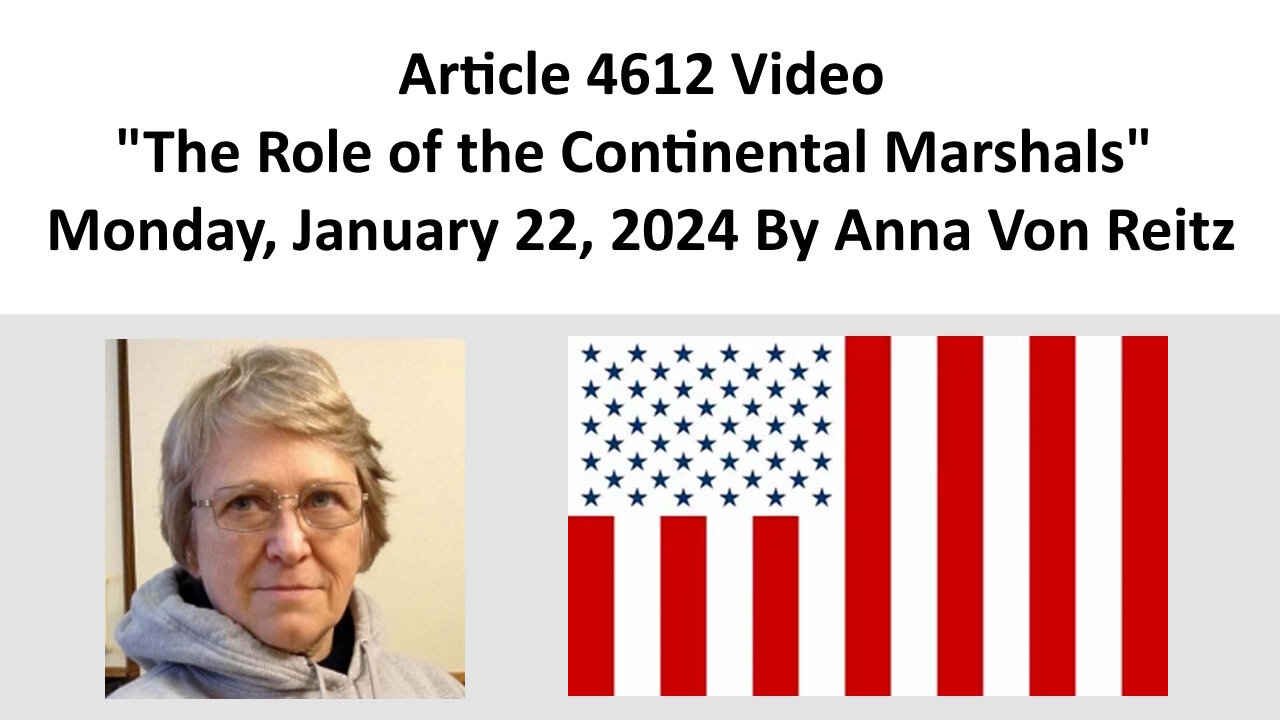 Article 4612 Video - The Role of the Continental Marshals By Anna Von Reitz