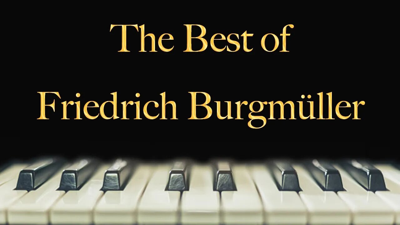The Best of Friedrich Burgmüller - relax, study, meditate, sleep, work, read, concentration, memory