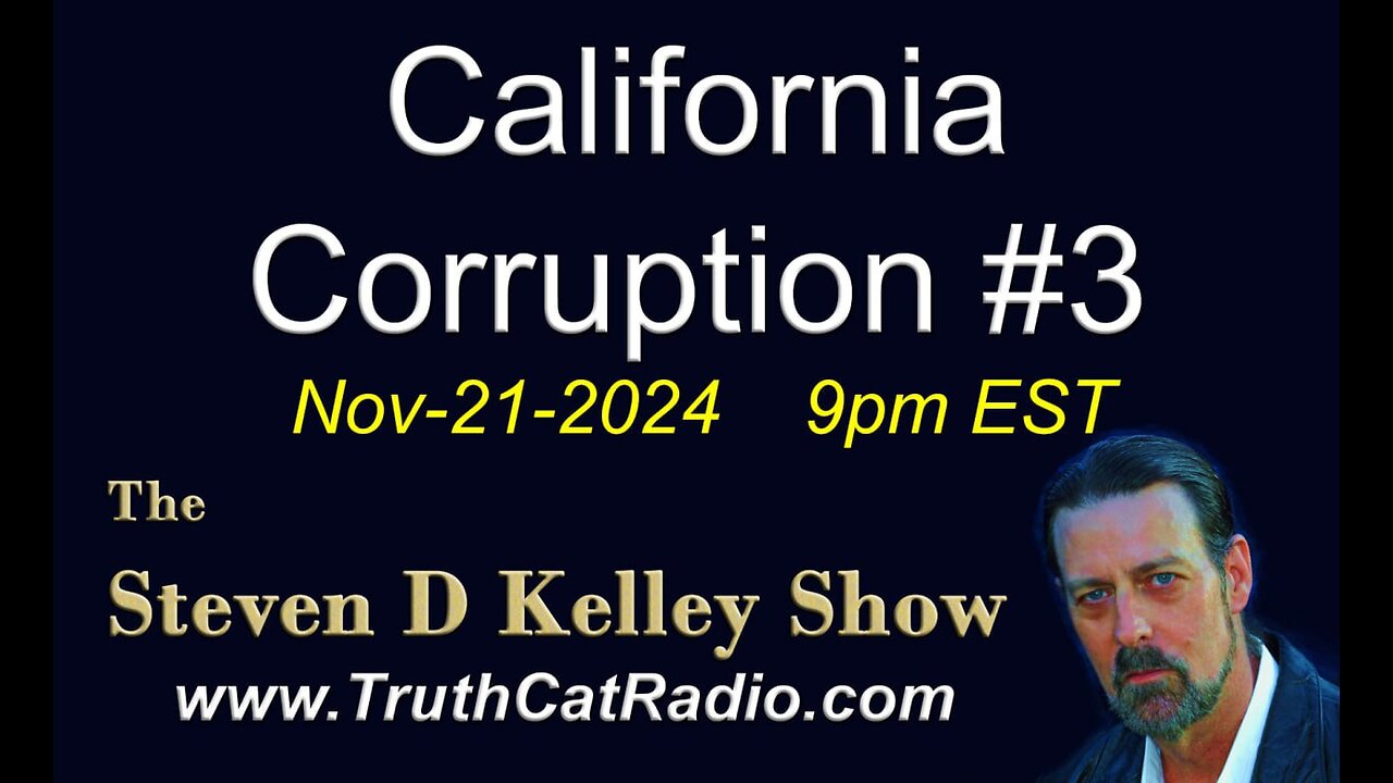 California Corruption #3, The Steven D Kelley Show Nov-21-2024