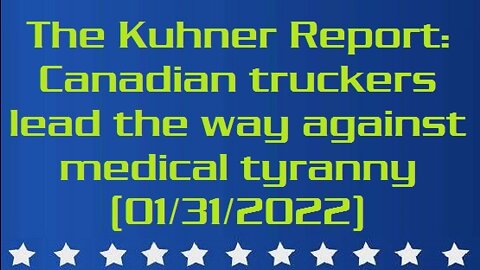 The Kuhner Report: Canadian truckers lead the way against medical tyranny (aired: 01/31/2022)