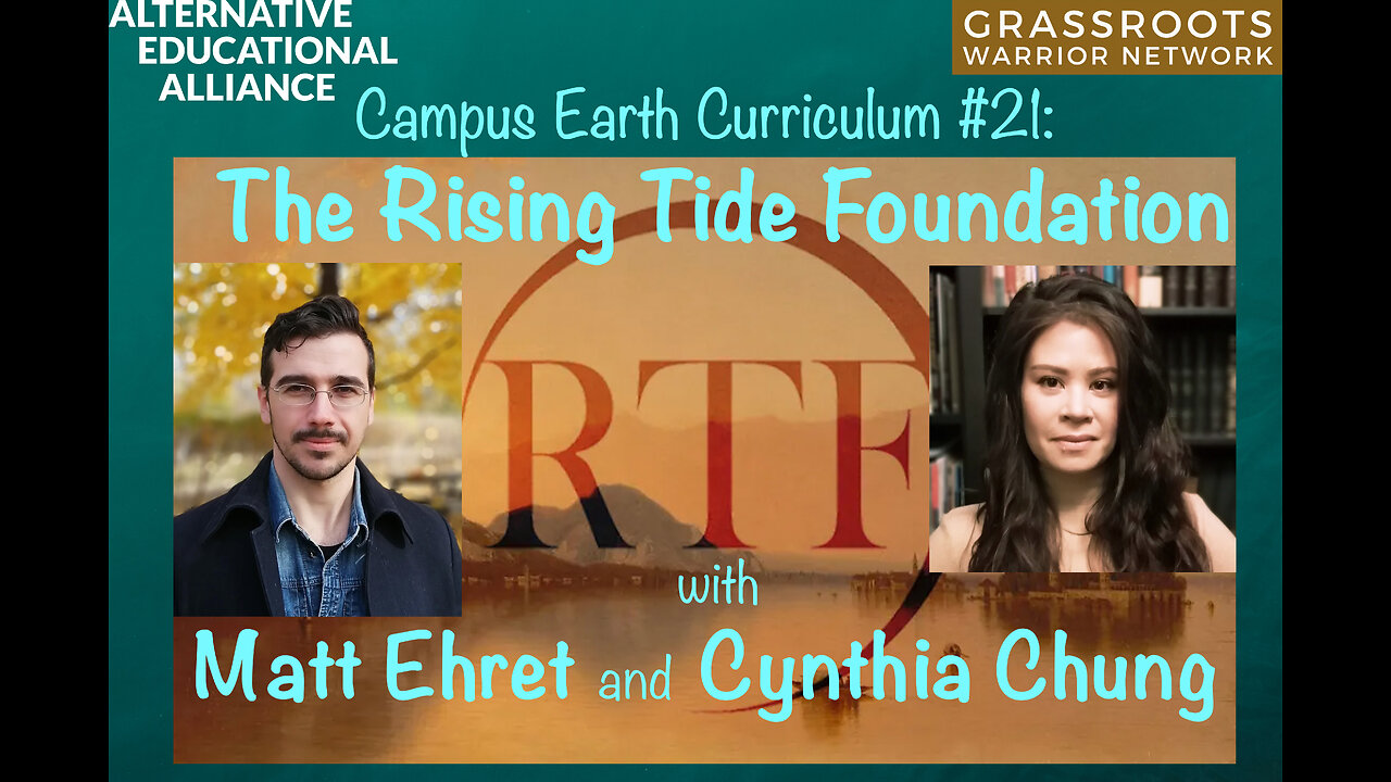 Campus Earth Curriculum #21: The Rising Tide Foundation with Matt Ehret and Cynthia Chung