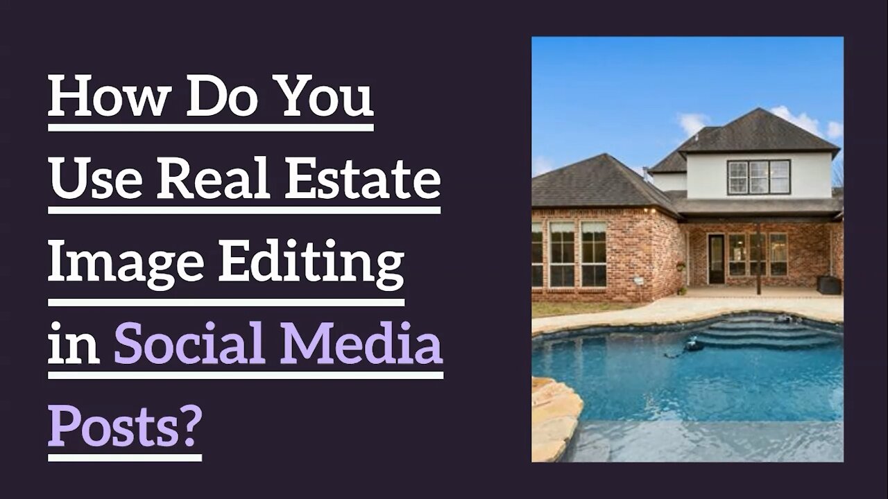 How Do You Use Real Estate Image Editing in Social Media Posts?