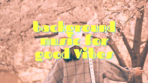 Background Music for Good Vibes