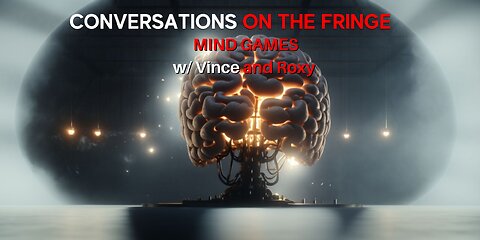 Mind Games w/ Vince & Roxy | Conversations On The Fringe